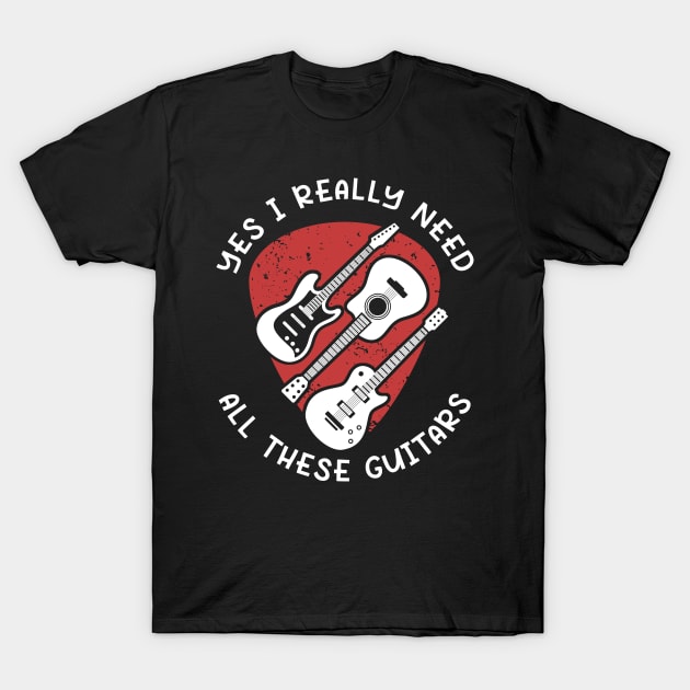 I Need All These Guitars T-Shirt by maxcode
